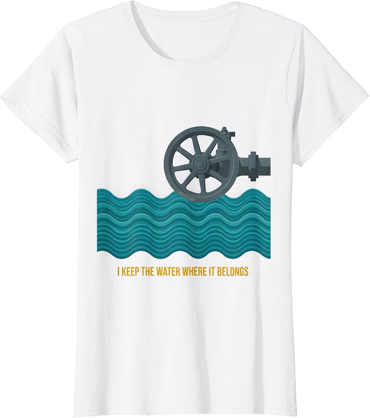 I Keep The Water Where It Belongs Funny Plumber Pipefitter T-Shirt - White