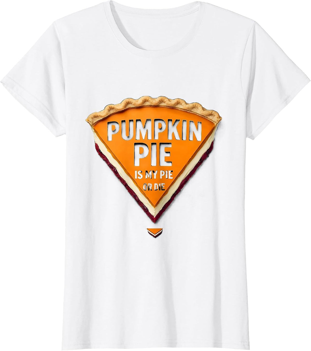 Women's Pumpkin Pie Is My Pie Or Die Funny Thanksgiving Pie Lover T-Shirt - White