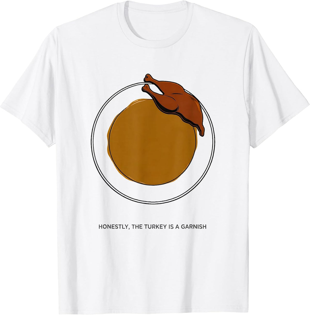 Men's Honestly, The Turkey Is A Garnish Funny Thanksgiving Gravy T-Shirt - White