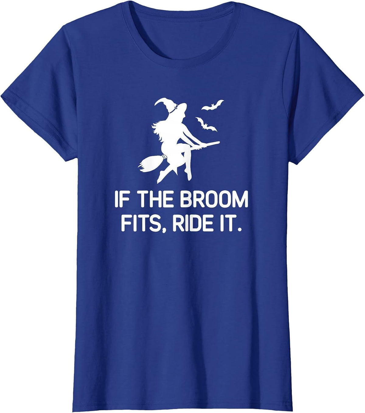 If The Broom Fits Ride It, Witch, Funny, Jokes, Sarcastic T-Shirt - Royal Blue