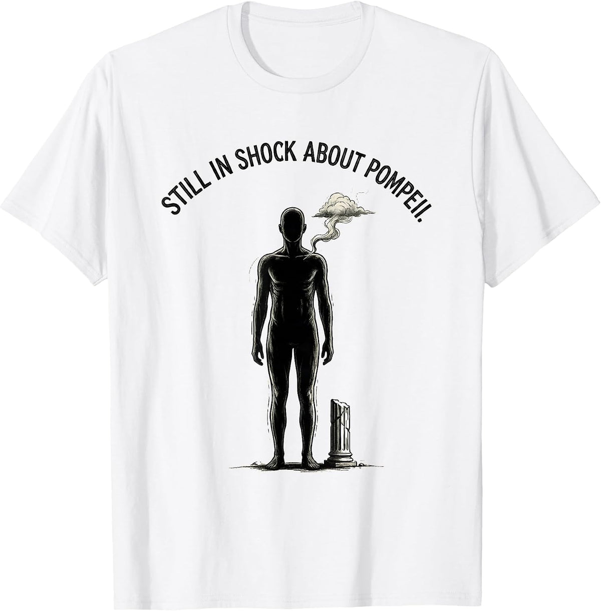 Men's Still In Shock About Pompeii Funny Roman Empire History Meme T-Shirt - White