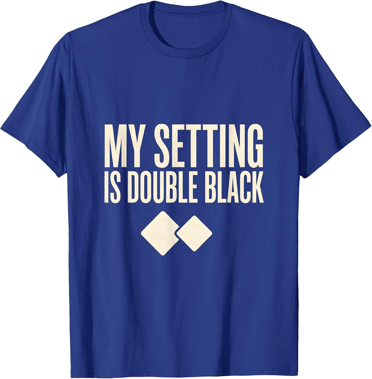 My Setting Is Double Black Funny Ski Snowboard Gift T-Shirt - Royal Blue