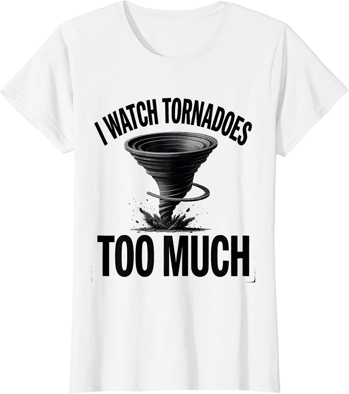 I Watch Tornadoes Too Much Funny Storm Chaser Tornado T-Shirt - White