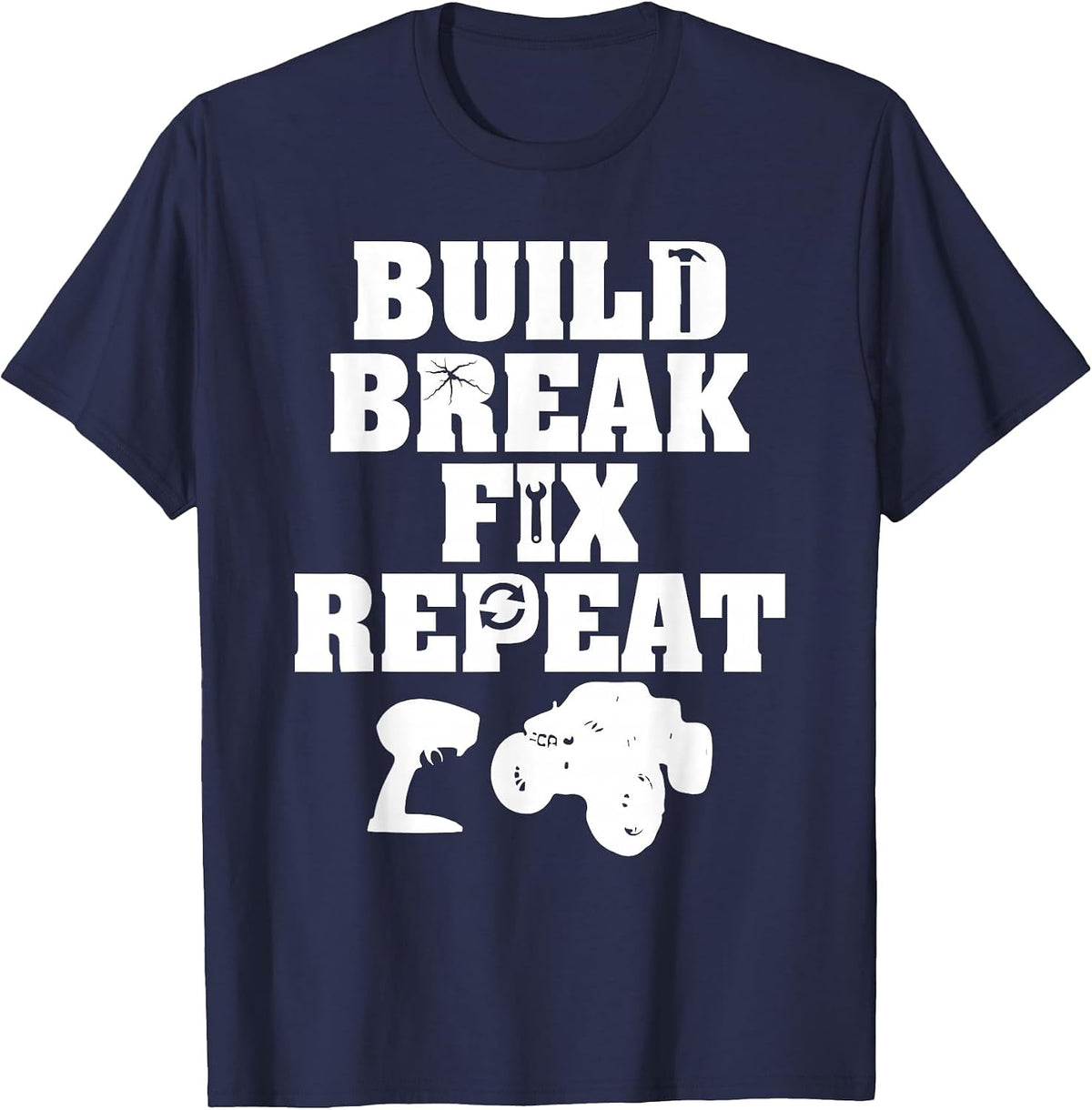 Build Break Fix Repeat R/C Car Radio Control Racing T-Shirt T-Shirt - Navy Blue
