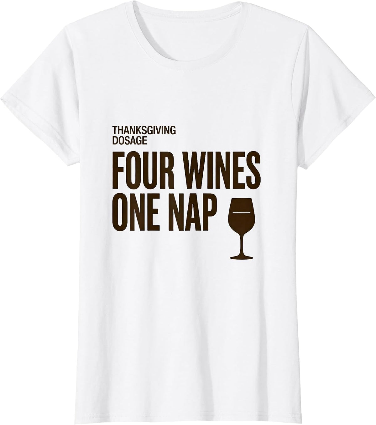 Women's Thanksgiving Dosage: Four Wines, One Nap Drinking Humor T-Shirt - White