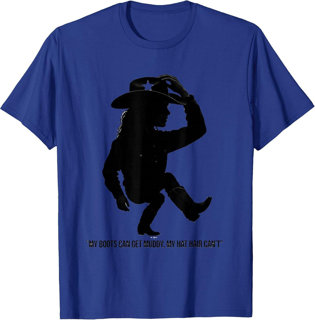 Men's My Boots Can Get Muddy, My Hat Hair Can't Cowgirl T-Shirt - Royal Blue