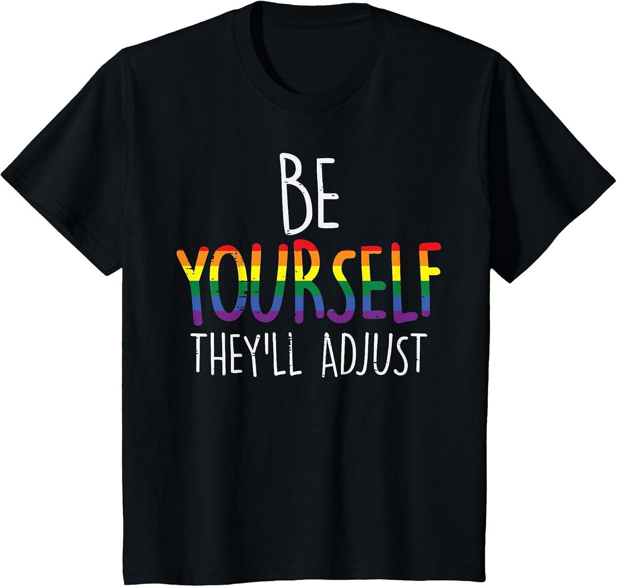 Be Yourself They'll Adjust LGBTQ Rainbow Flag Gay Pride Ally T-Shirt - Black