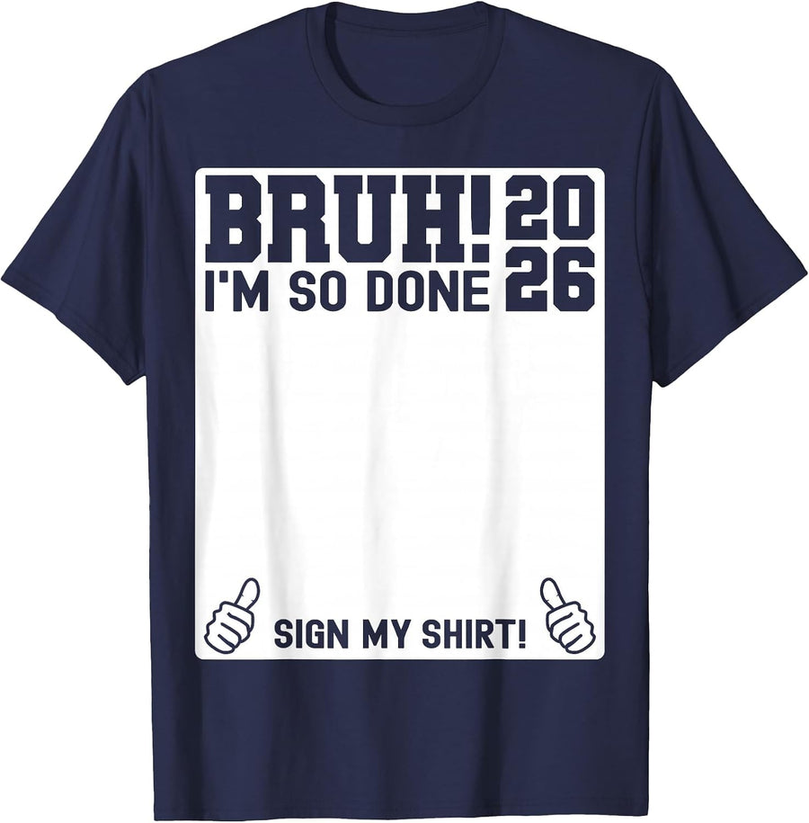 Last Day of School Sign My Shirt 2026 Bruh I'm So Done T-Shirt - Navy Blue