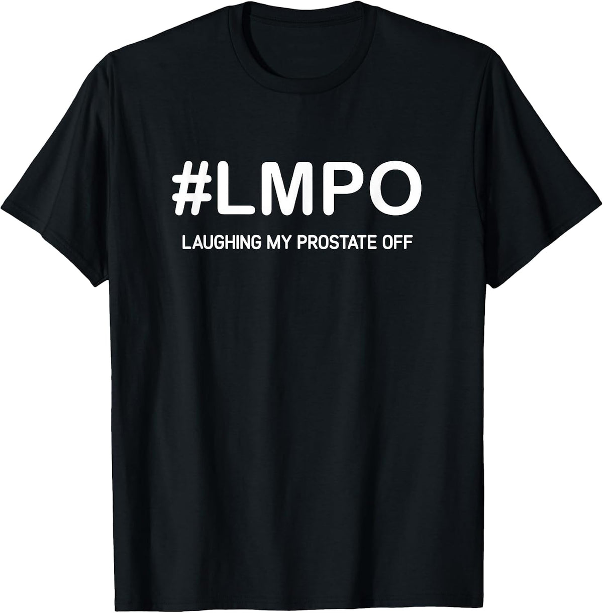LMPO Laughing My Prostate Off, Funny, Jokes, Sarcastic T-Shirt - Black