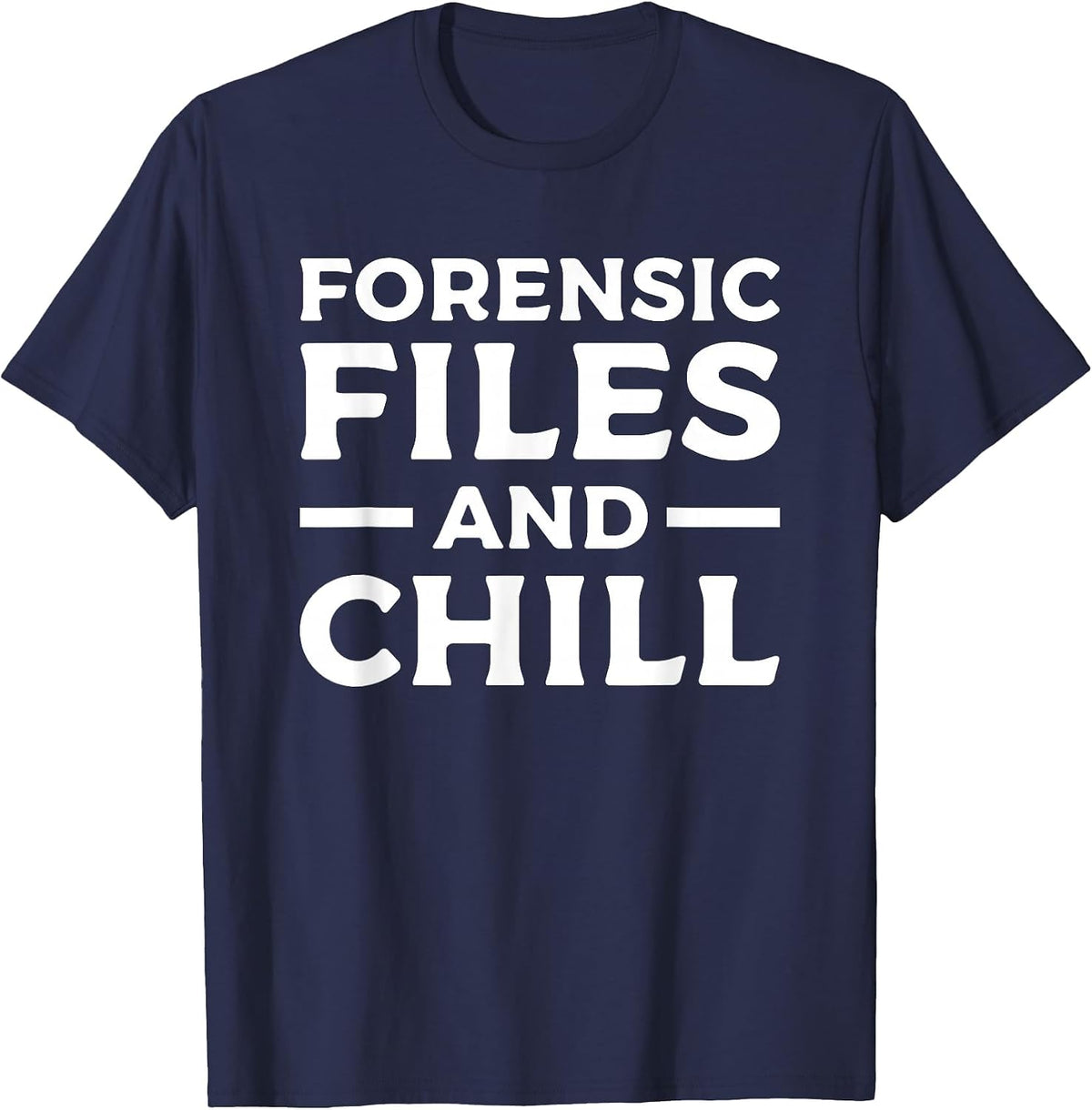 Forensic Files & Chill Forensic Investigator Detective T-Shirt - Navy Blue
