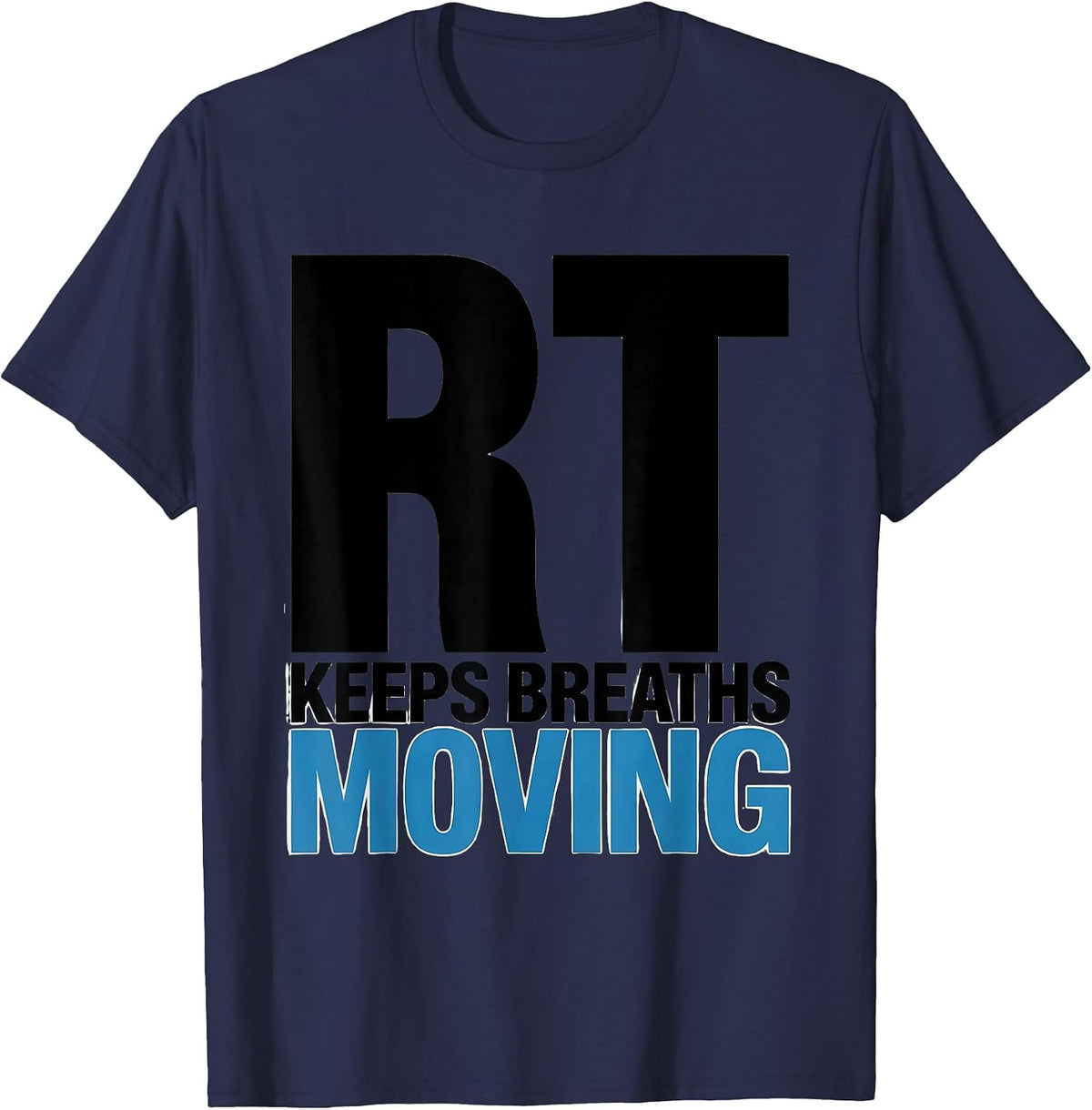 RT Keeps Breaths Moving Funny Respiratory Therapist RT Care T-Shirt - Navy Blue