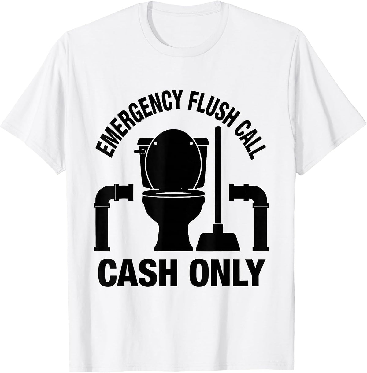 Men's Emergency Flush Call Cash Only Funny Plumber Pipefitter Gift T-Shirt - White