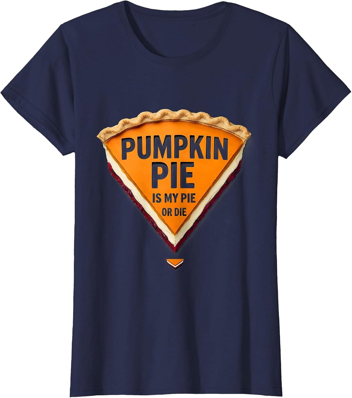 Women's Pumpkin Pie Is My Pie Or Die Funny Thanksgiving Pie Lover T-Shirt - Navy Blue