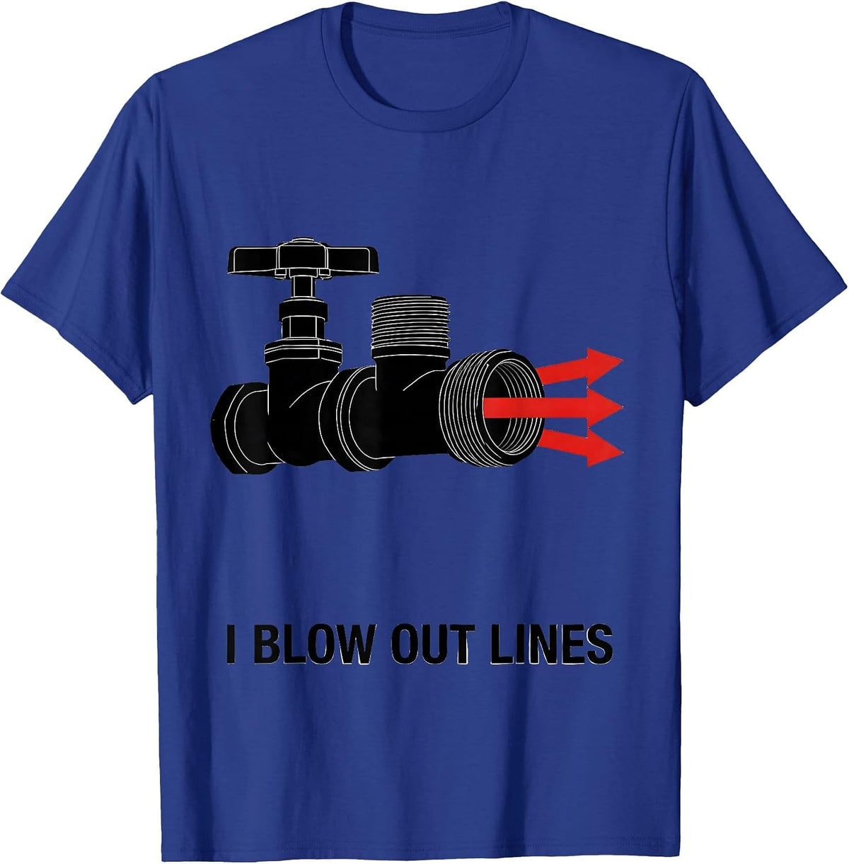 I Blow Out Lines Funny Plumber Pipefitter Gift T-Shirt - Royal Blue