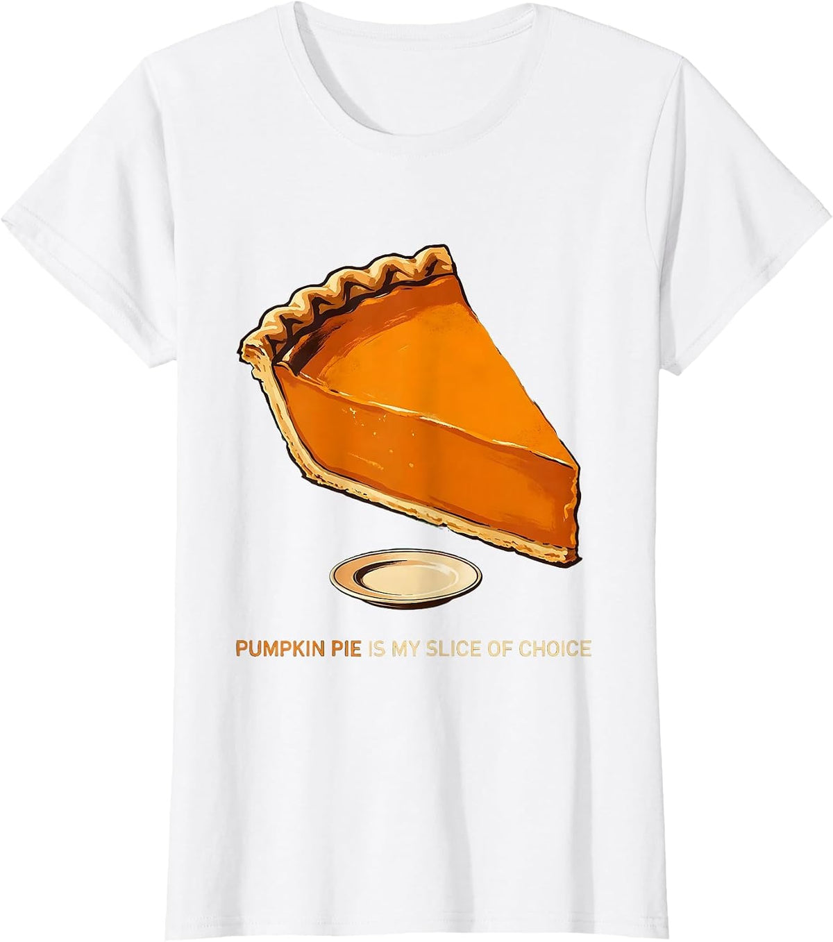 Women's Pumpkin Pie Is My Slice Of Choice Funny Thanksgiving Pie T-Shirt - White