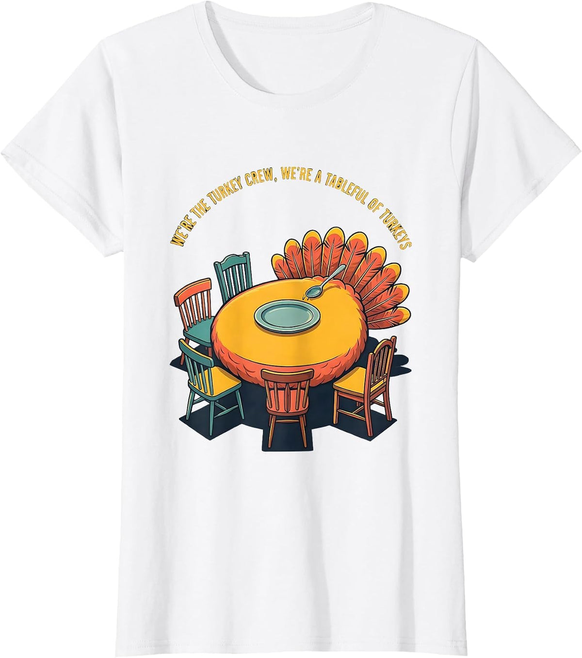 Women's We're The Turkey Crew, We're A Tableful Of Turkeys Funny T-Shirt - White