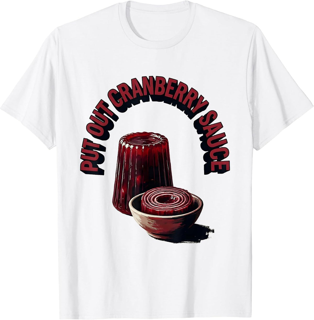 Men's Put Out Cranberry Sauce Funny Thanksgiving Food Humor T-Shirt - White