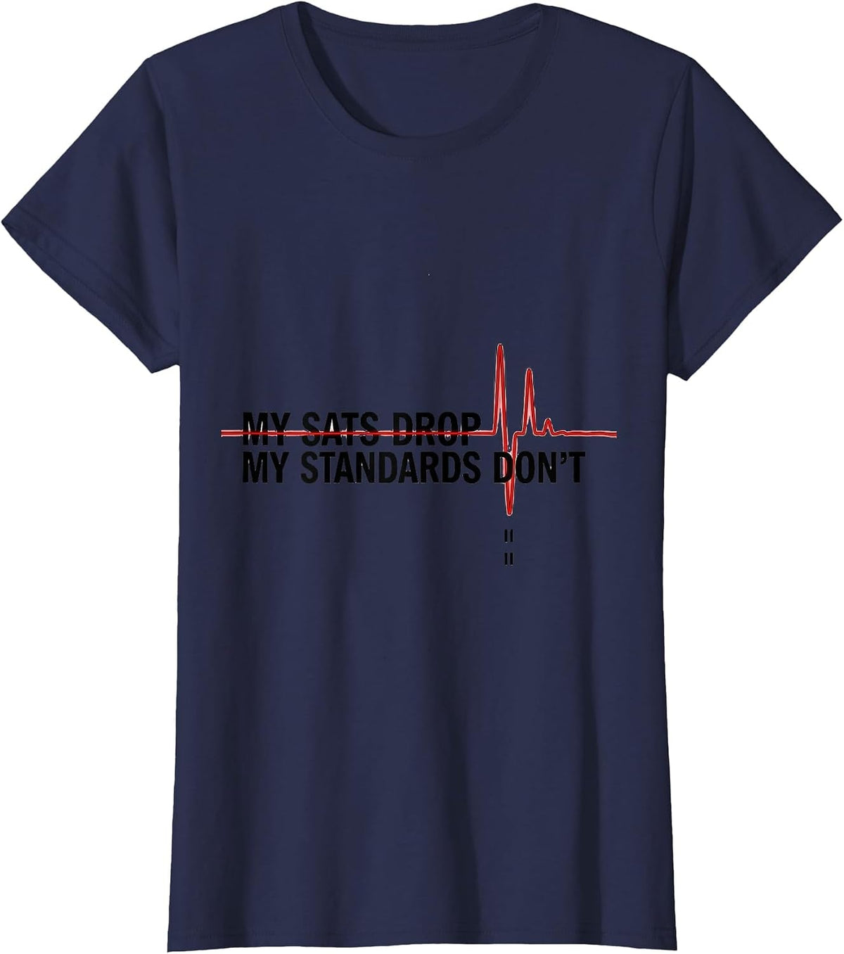 Women's My Sats Drop My Standards Don't Funny Respiratory Therapist T-Shirt - Navy Blue