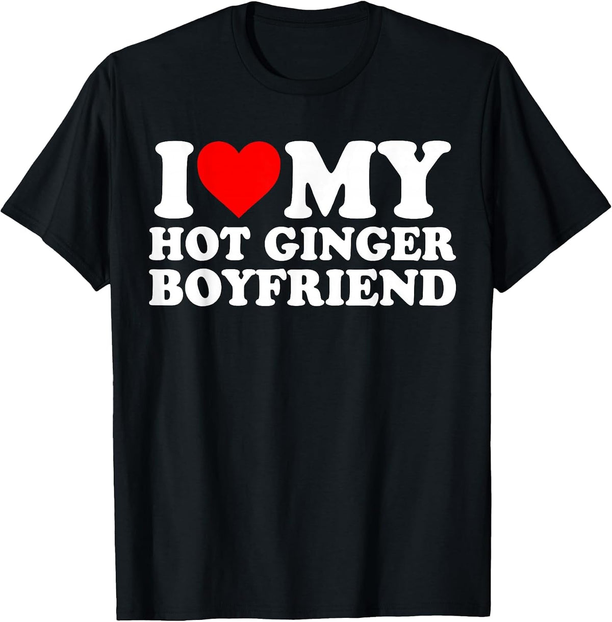 I Love My Hot Ginger Boyfriend T-Shirt - Black