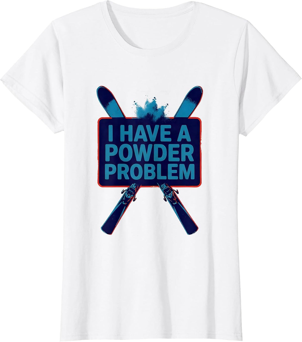 I Have A Powder Problem Funny Ski Dad Snowboarder Gift T-Shirt - White