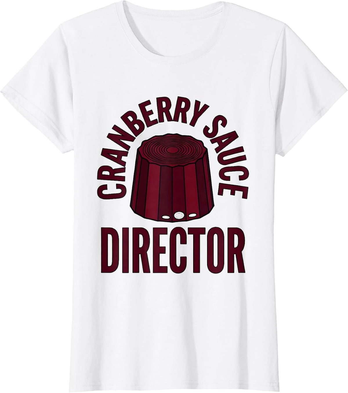Women's Cranberry Sauce Director Funny Thanksgiving Food Humor T-Shirt - White