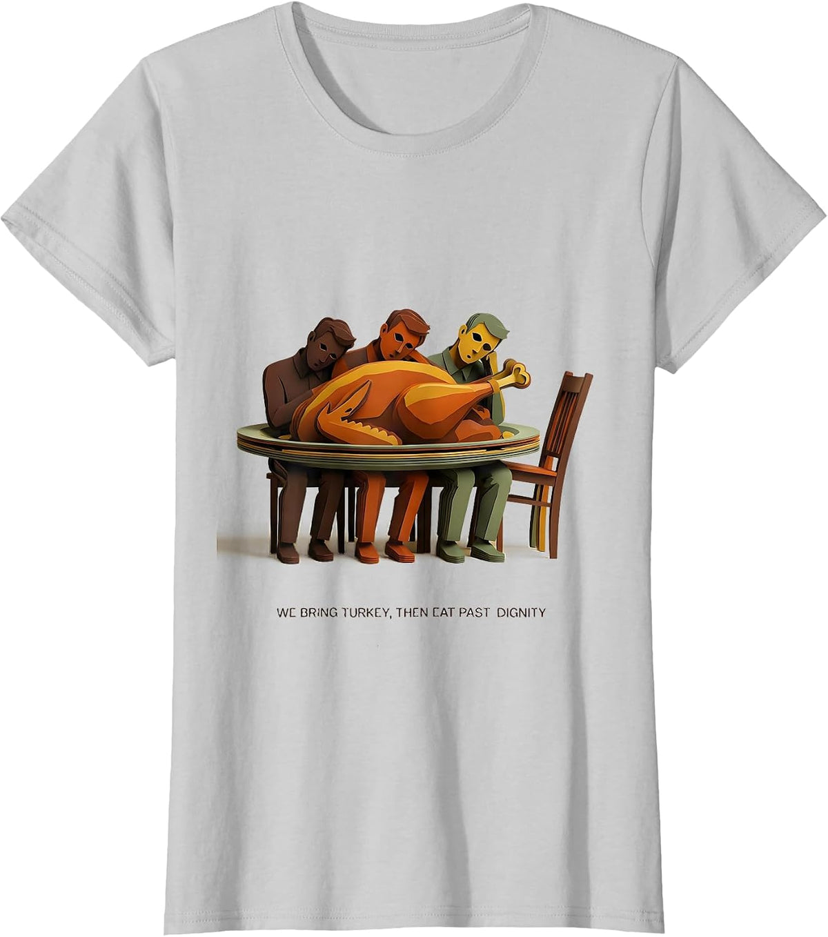 We Bring Turkey, Then Eat Past Dignity Funny Thanksgiving T-Shirt - Silver Grey