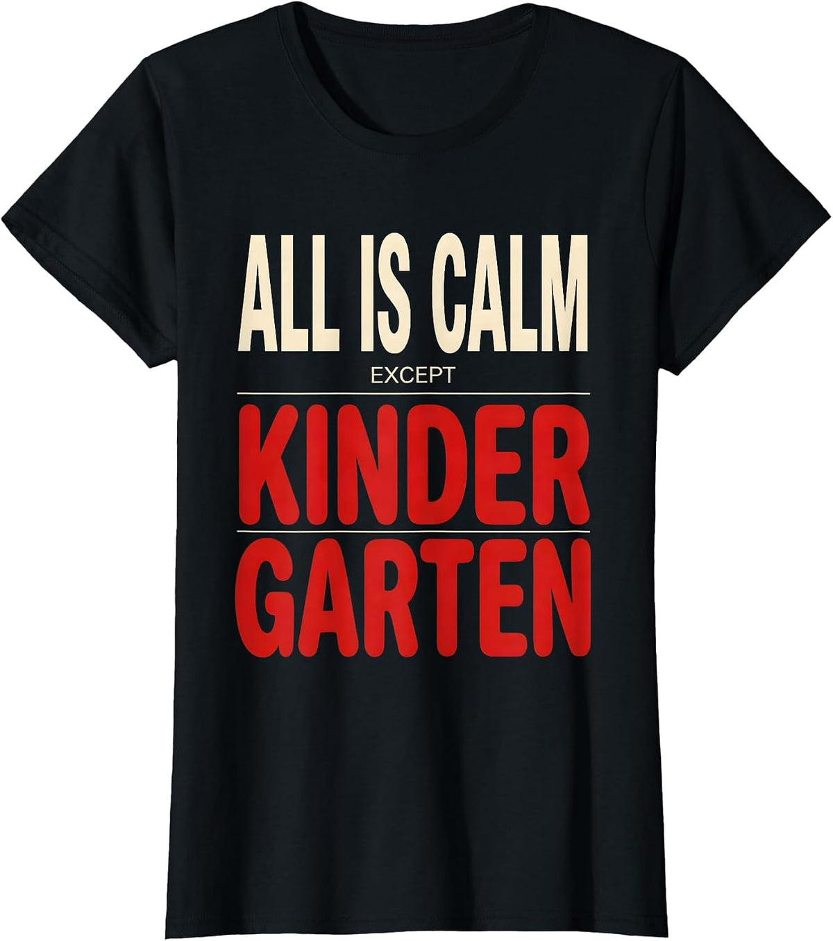 ALL IS CALM EXCEPT KINDERGARTEN Funny Teacher Christmas T-Shirt - Black