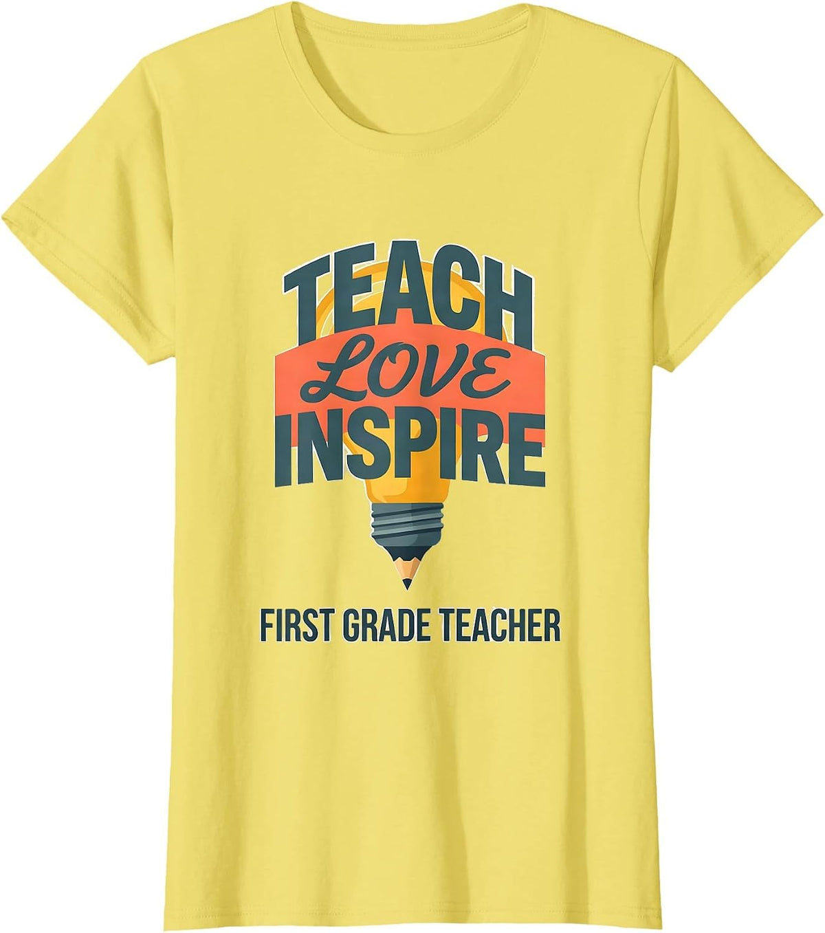 Teach Love Inspire First Grade Teacher Sentimental Classroom T-Shirt - Lemon Yellow