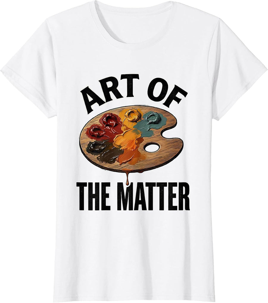 Women's Art Of The Matter Funny Art Teacher Painter Pun Gift T-Shirt - White