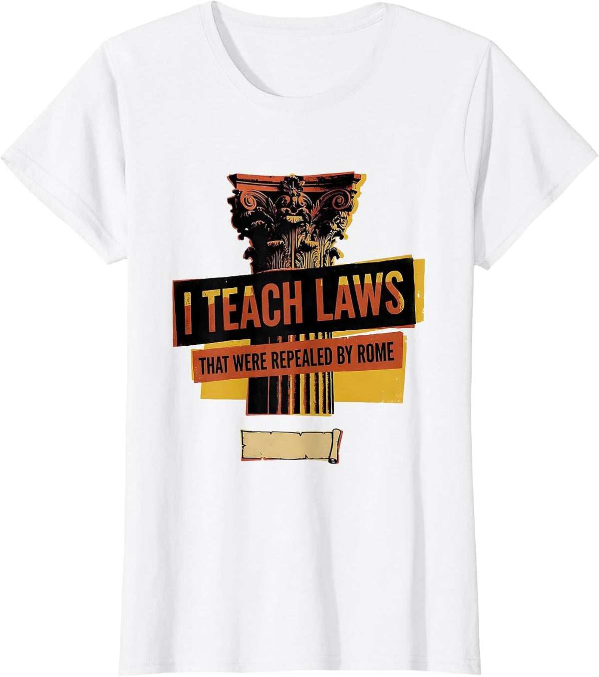 I Teach Laws That Were Repealed By Rome Funny History T-Shirt - White