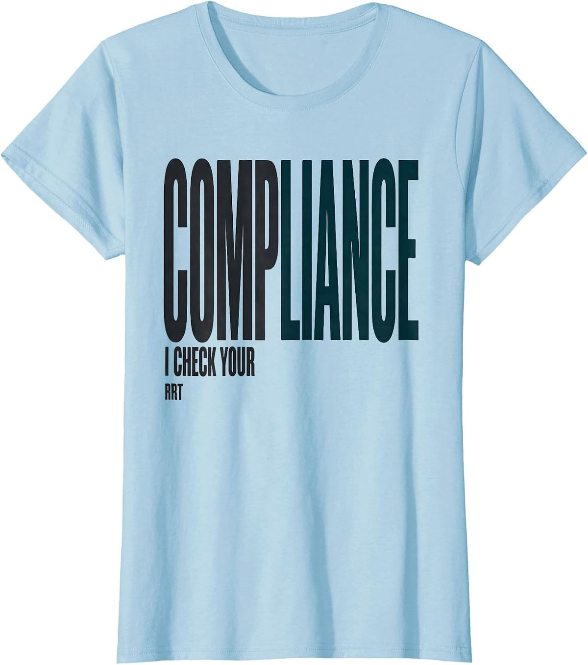 I Check Your Compliance — RRT Funny Respiratory Therapist T-Shirt - Baby Blue