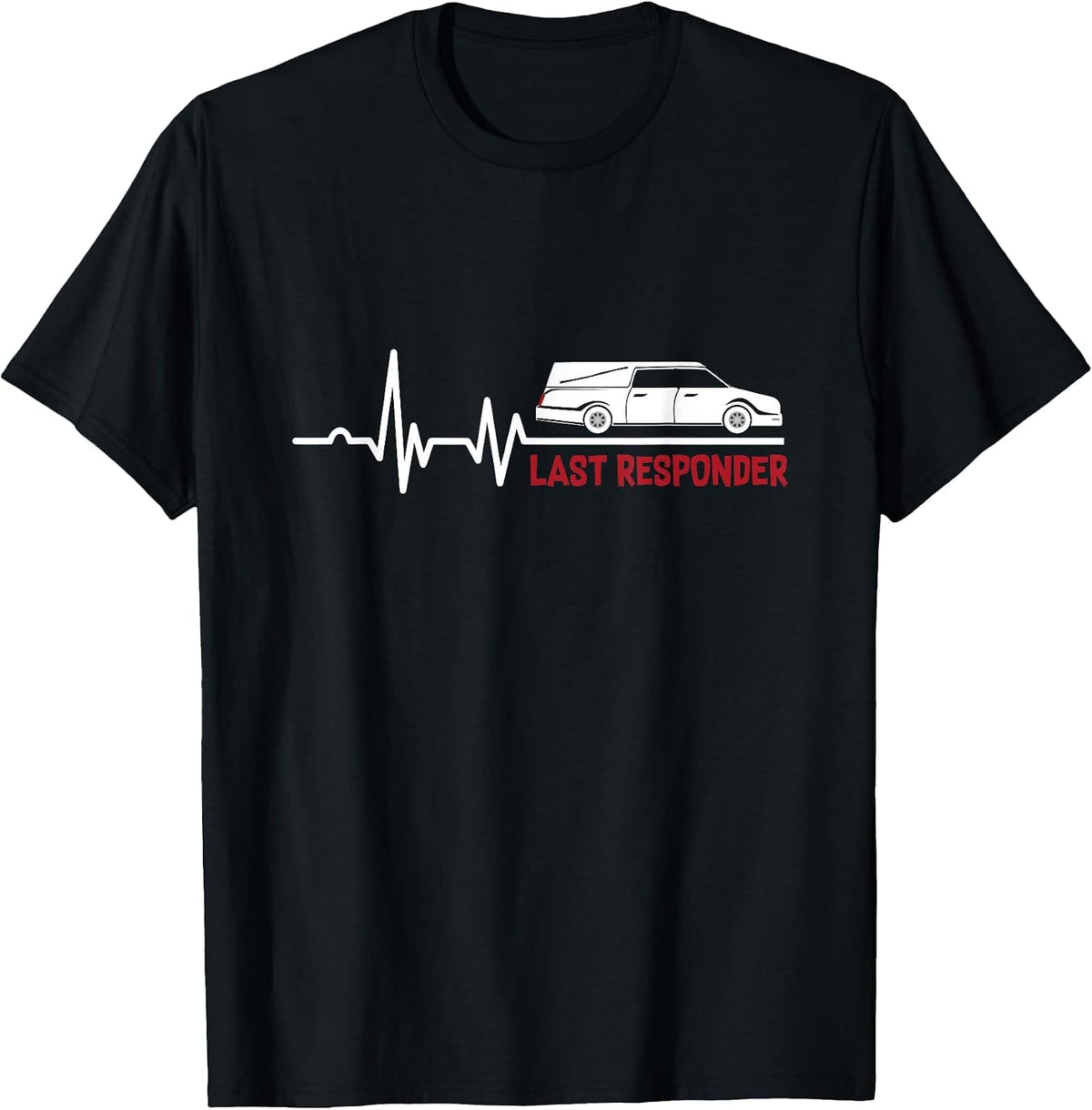 Heartbeat Last Responder | Mortician | Funeral Director T-Shirt - Black