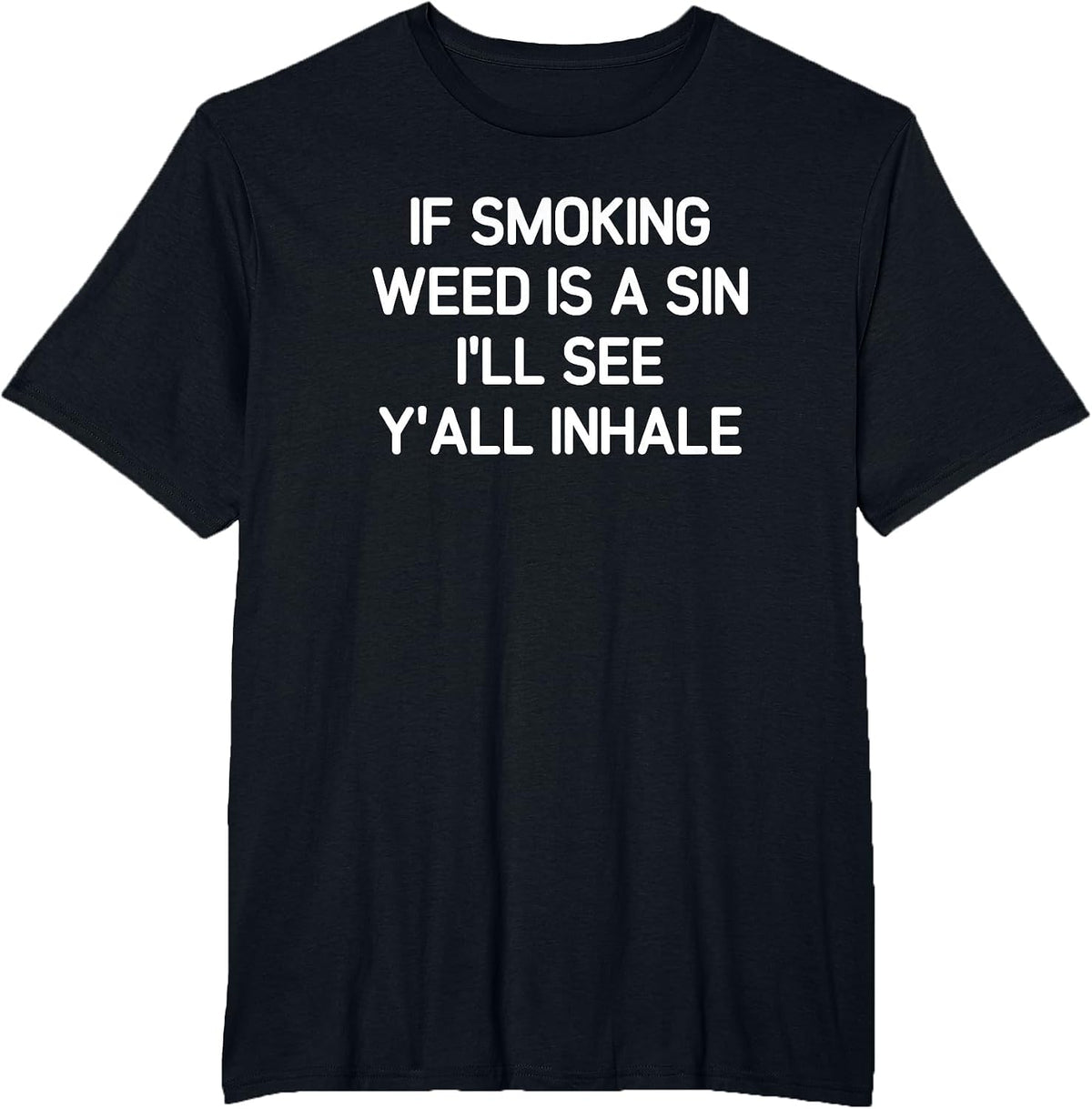 If Smoking Weed is A Sin, Funny, Jokes, Sarcastic T-Shirt - Black