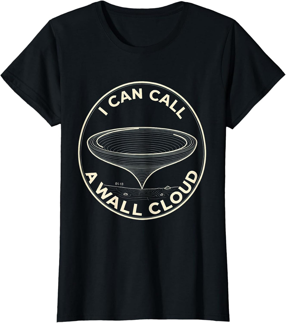 I Can Call A Wall Cloud Funny Tornado Storm Chaser T-Shirt - Black