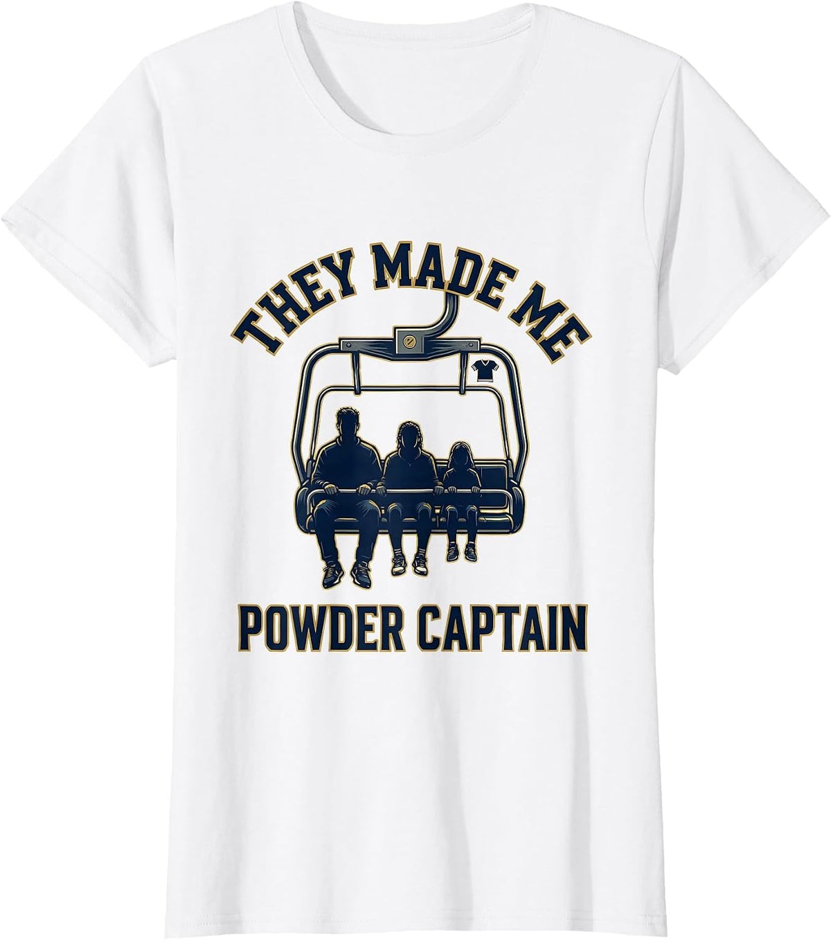 They Made Me Powder Captain Funny Ski Snowboarder Winter T-Shirt - White