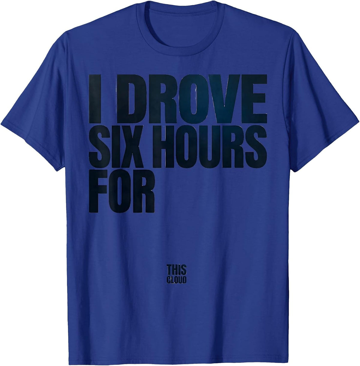 Men's I Drove Six Hours For This Cloud Funny Storm Chaser T-Shirt - Royal Blue