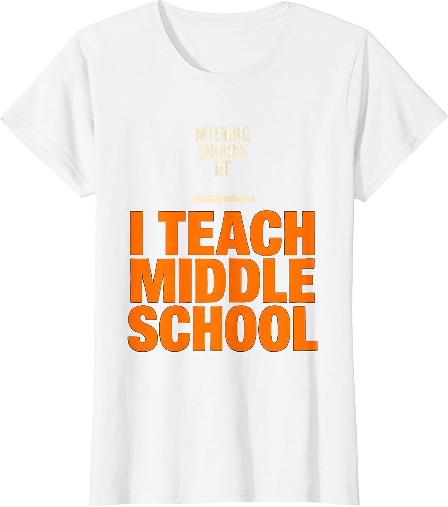 Women's Nothing Shocks Me, I Teach Middle School Funny Teacher T-Shirt - White