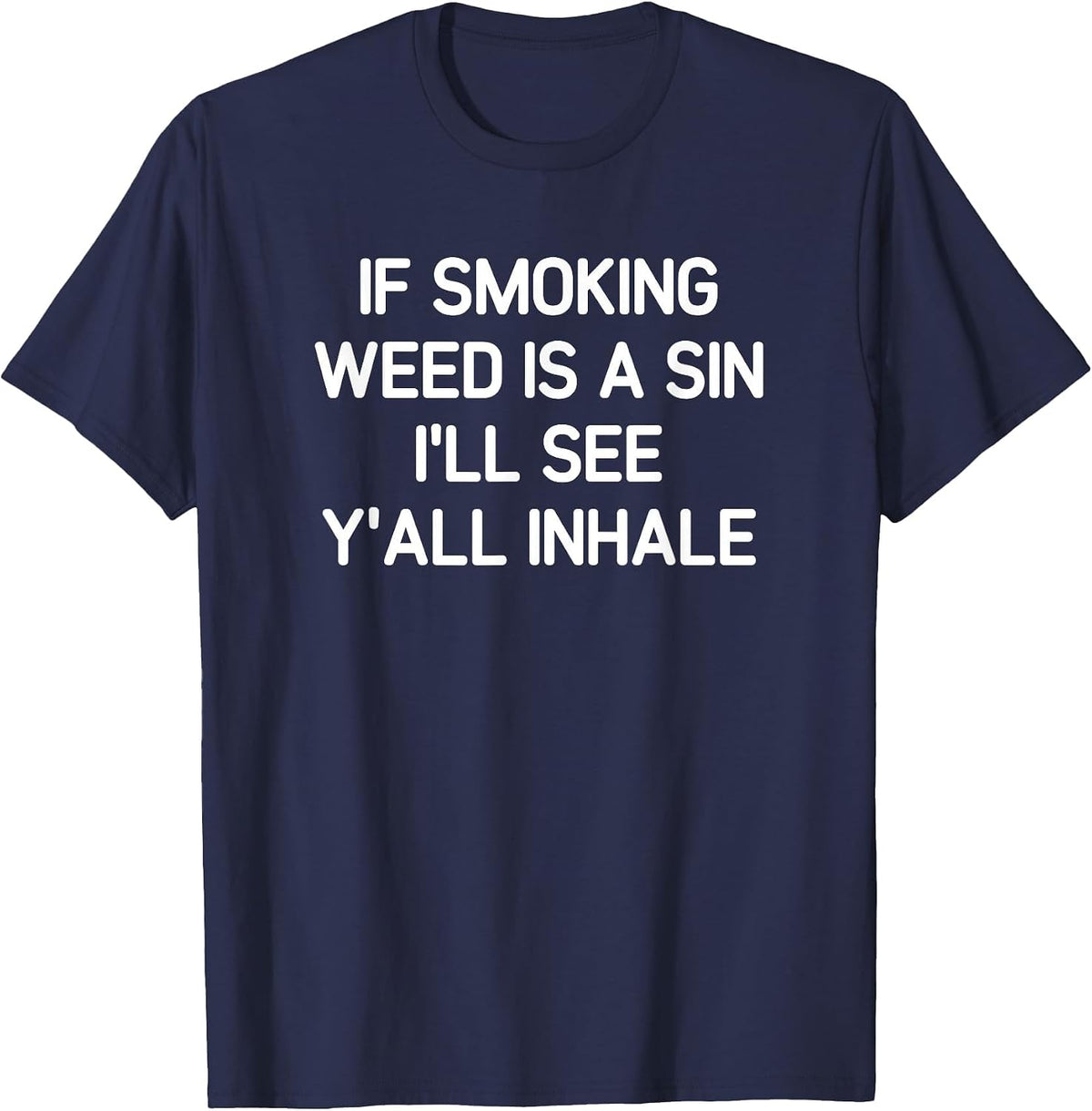 If Smoking Weed is A Sin, Funny, Jokes, Sarcastic T-Shirt - Navy Blue