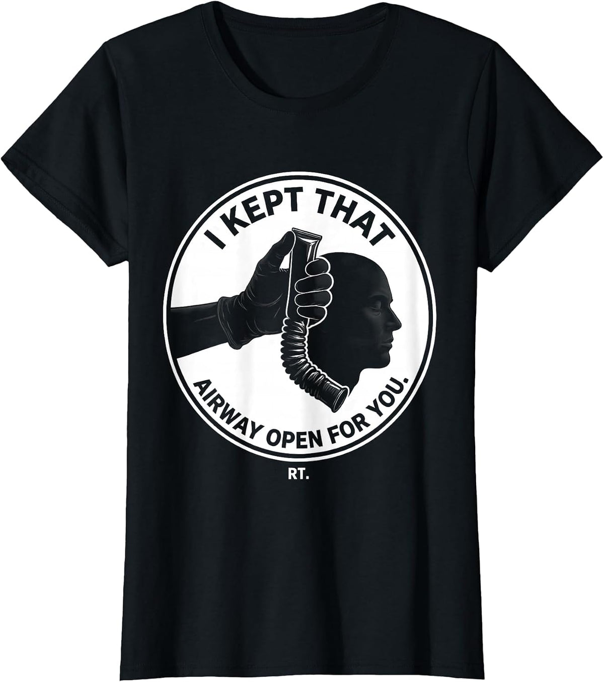 I Kept That Airway Open For You RT Respiratory Therapist T-Shirt - Black