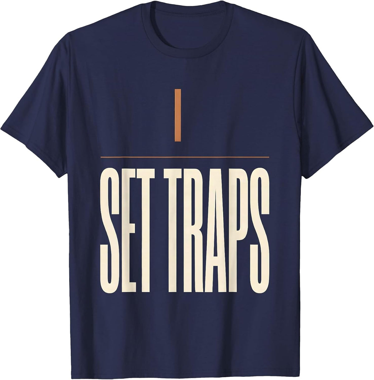 I Set Traps Funny Plumber Pipefitter Occupational Humor T-Shirt - Navy Blue