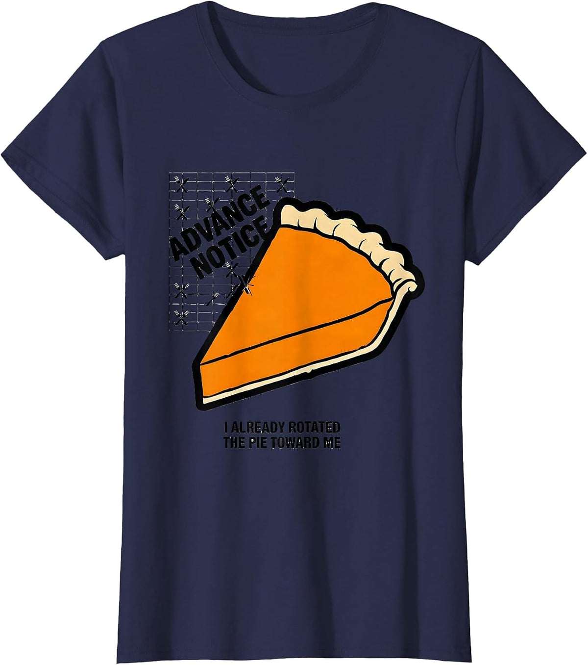 Women's Advance Notice: I Already Rotated The Pie Toward Me Funny T-Shirt - Navy Blue