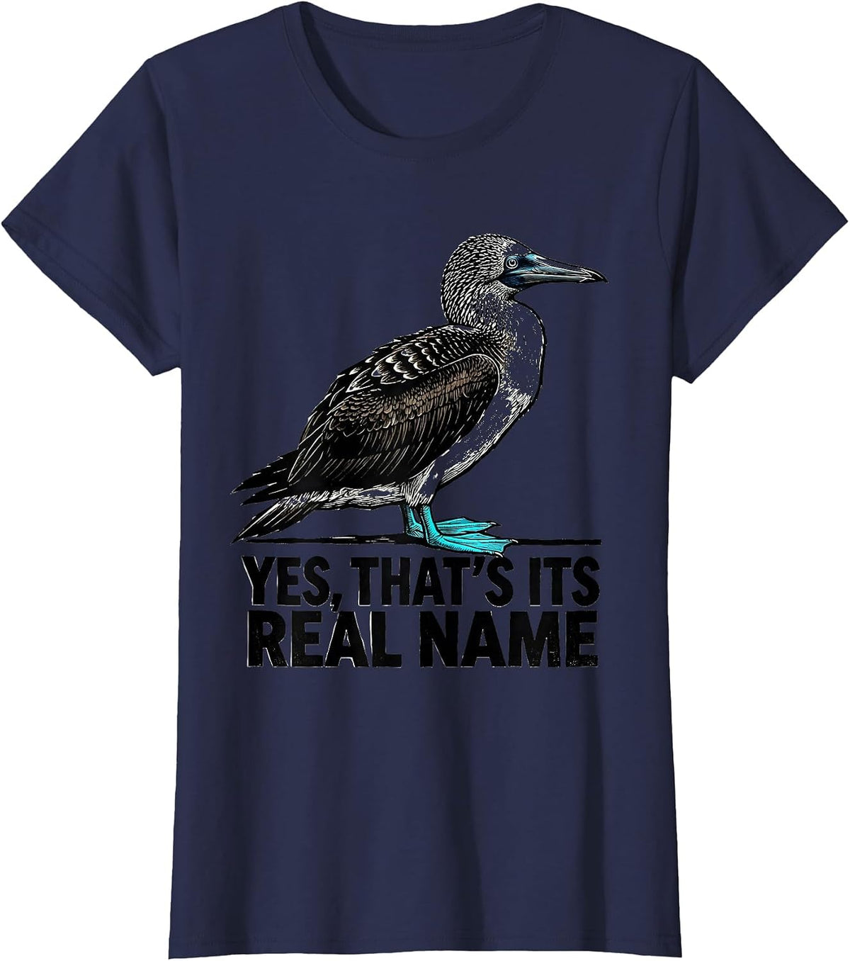 Women's Yes That's Its Real Name Funny Blue-Footed Booby Bird Humor T-Shirt - Navy Blue