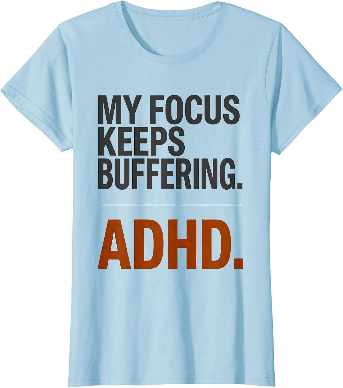My Focus Keeps Buffering ADHD Funny Humor Meme T-Shirt - Baby Blue