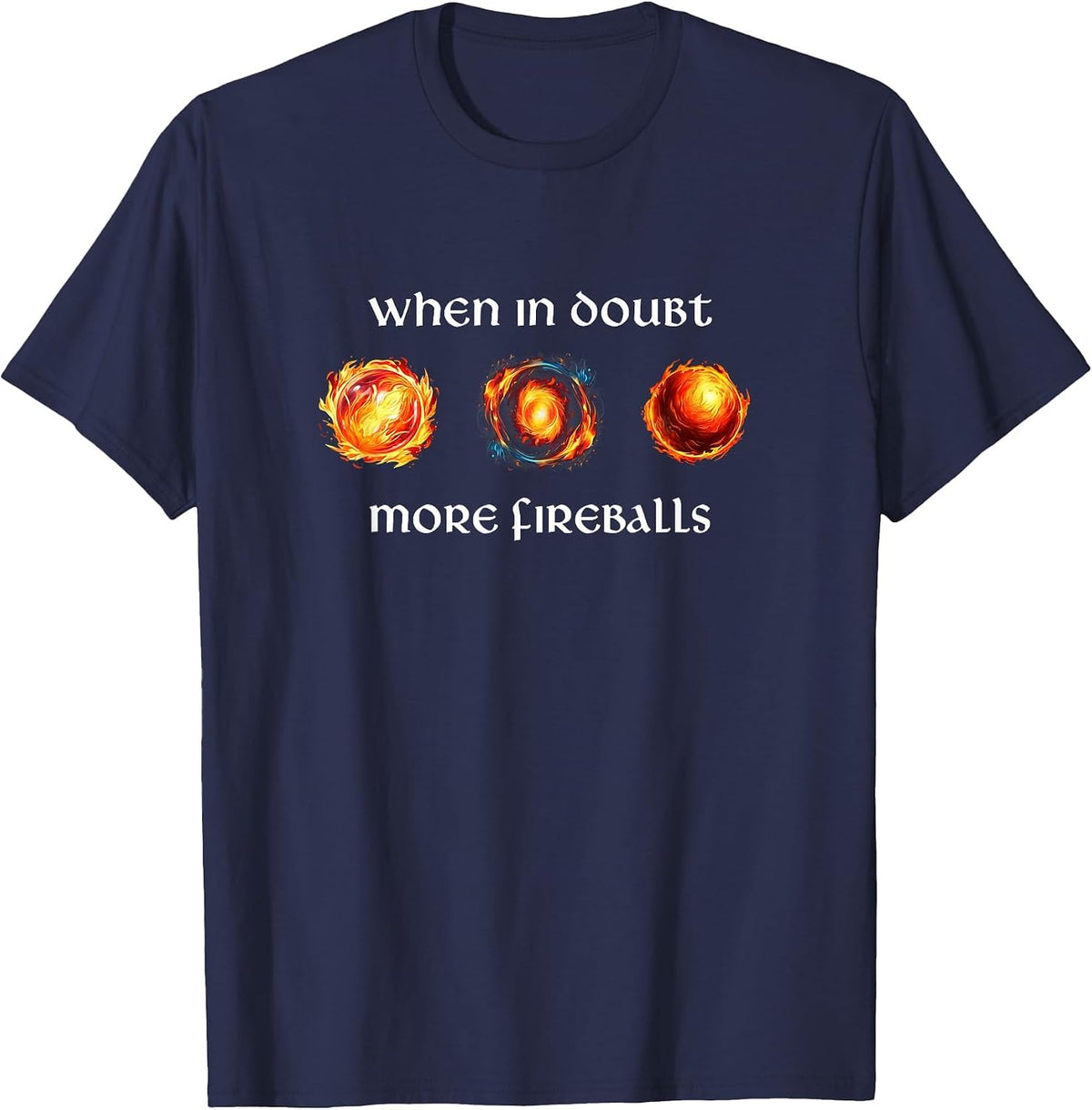 Funny RPG Gamer Cast Fireball When in Doubt More Fireballs T-Shirt - Navy Blue