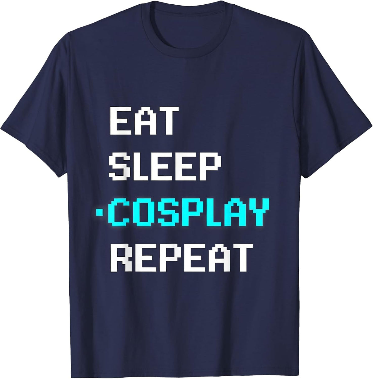 Eat Sleep Cosplay Repeat Pixel Art Gamer Gift Idea T-Shirt - Navy Blue