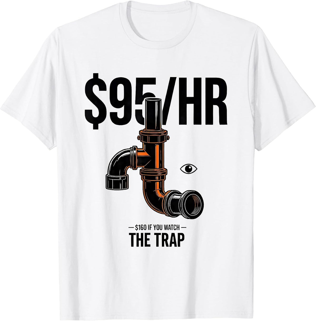Men's $95/HR — $160 IF YOU WATCH THE TRAP Funny Plumber Pipefitter T-Shirt - White