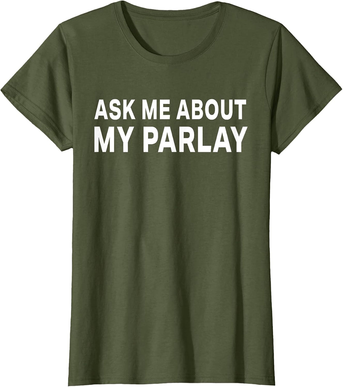 Ask Me About My Parlay Funny Basic Graphic Tee T-Shirt - Olive Green