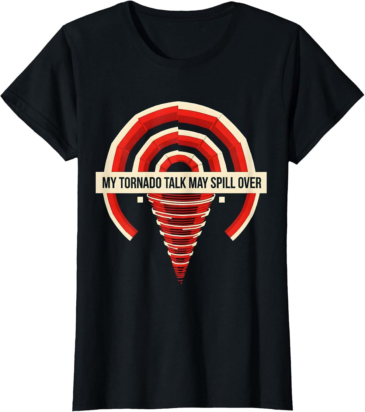 My Tornado Talk May Spill Over Funny Storm Chaser T-Shirt - Black