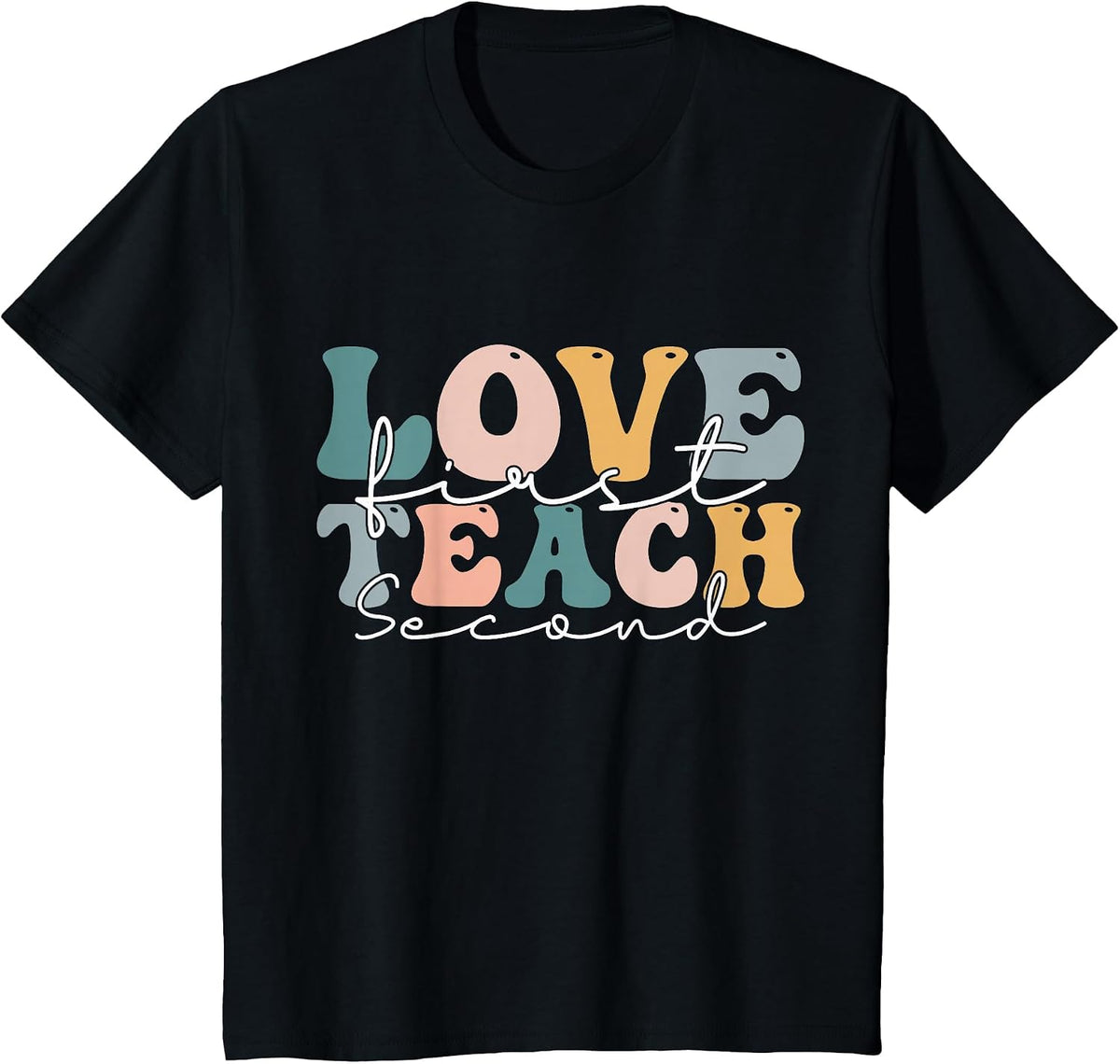 Love First Teach Second School Teacher Appreciation T-Shirt - Black