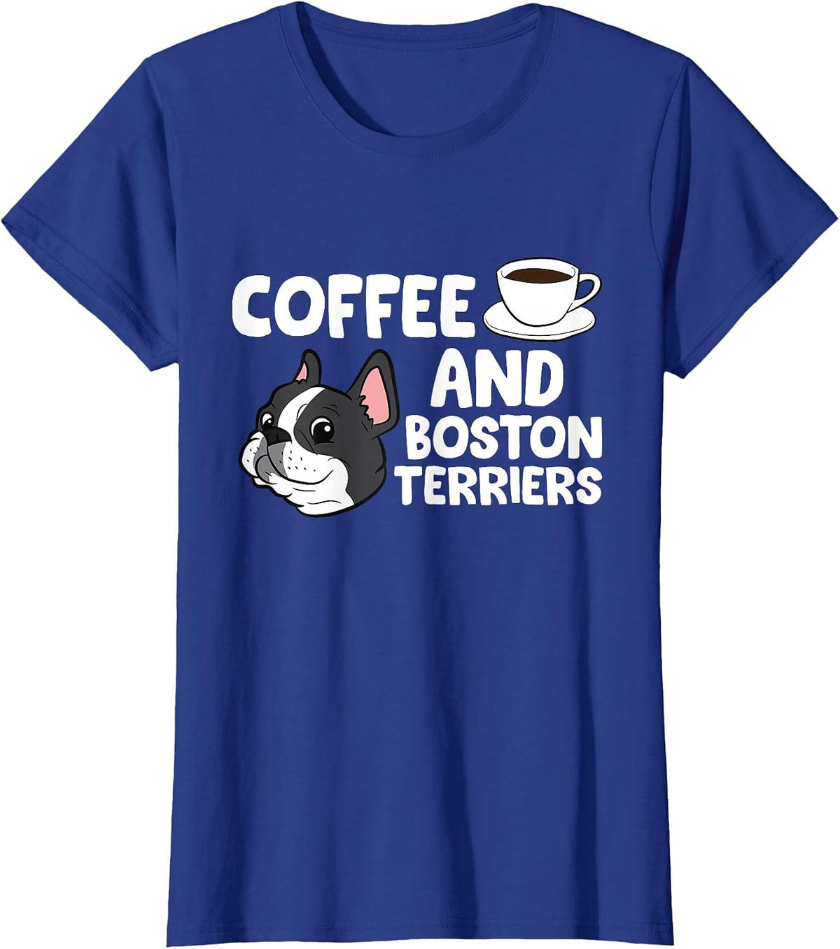 Funny Boston Terrier Lover Coffee and Boston Terriers T-Shirt - Royal Blue